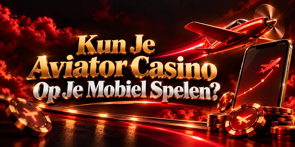 Kun Je Aviator Casino Op Je Mobiel Spelen?